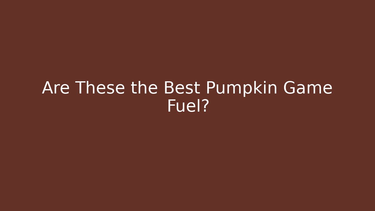 Are These the Best Pumpkin Game Fuel?