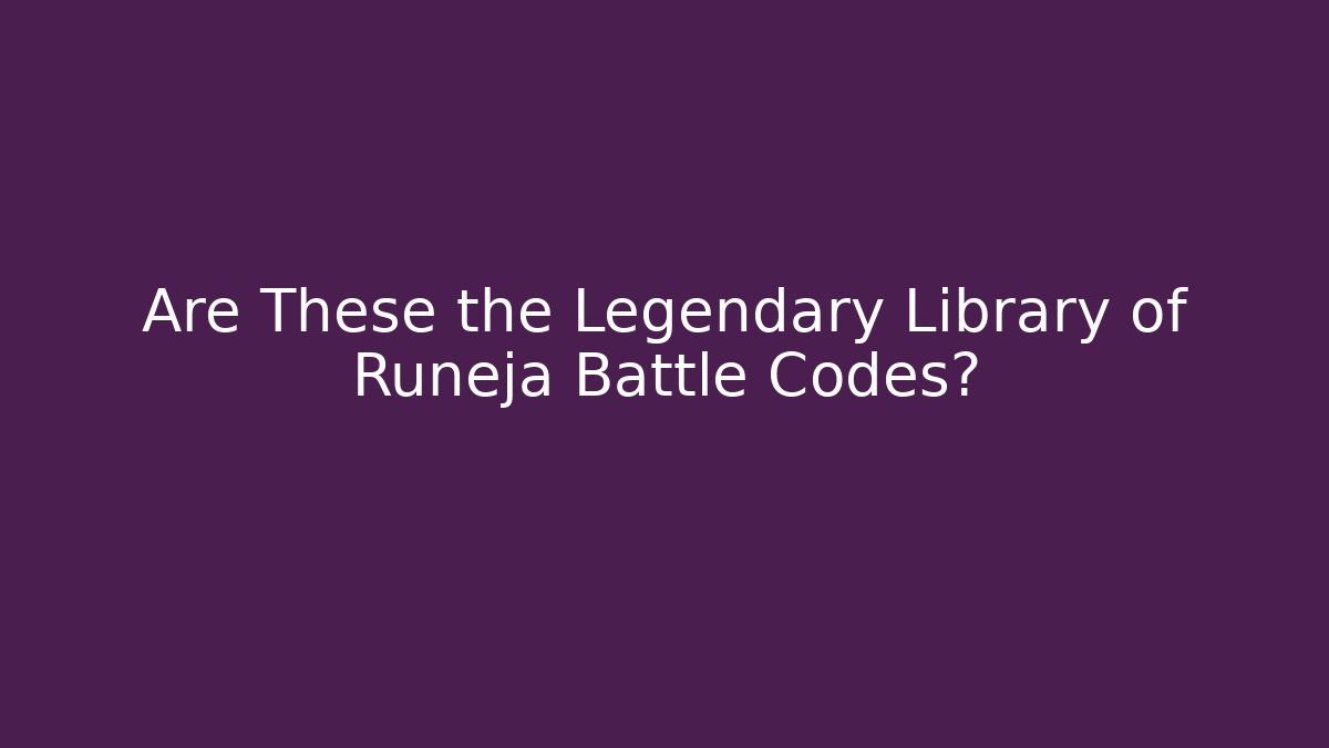Are These the Legendary Library of Runeja Battle Codes?
