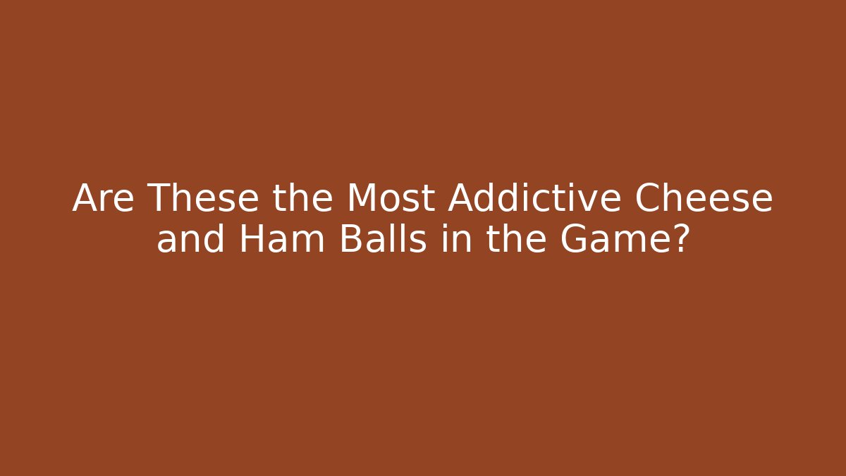 Are These the Most Addictive Cheese and Ham Balls in the Game?