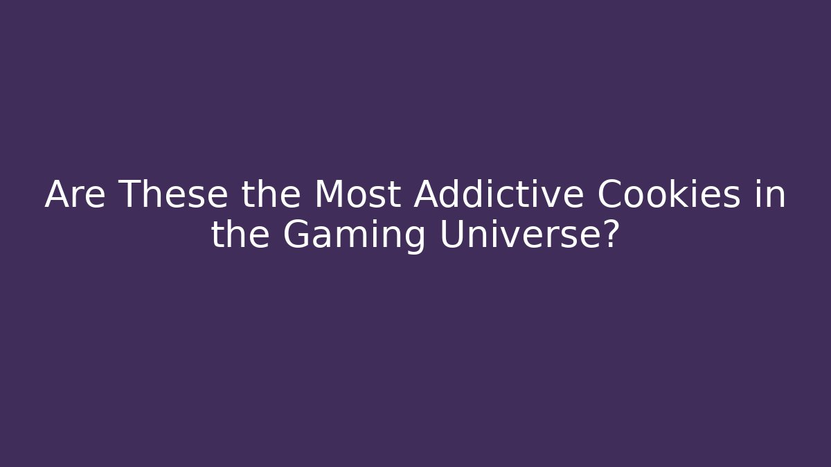Are These the Most Addictive Cookies in the Gaming Universe?