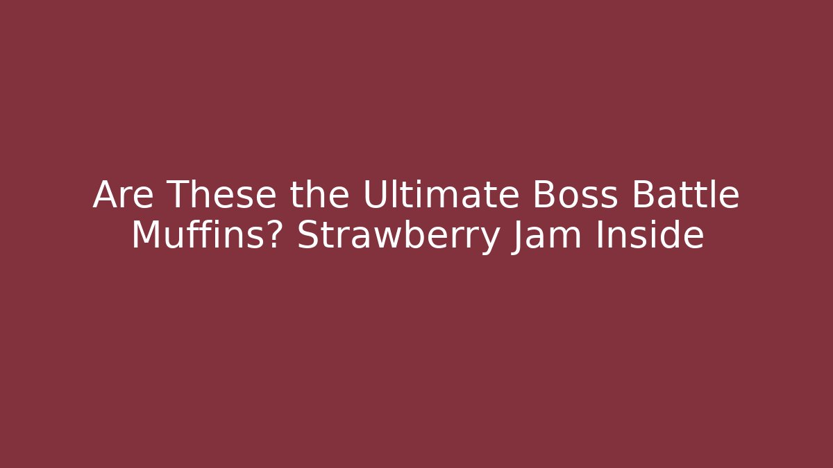 Are These the Ultimate Boss Battle Muffins? Strawberry Jam Inside