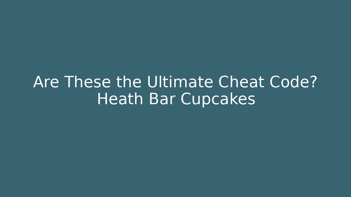 Are These the Ultimate Cheat Code? Heath Bar Cupcakes