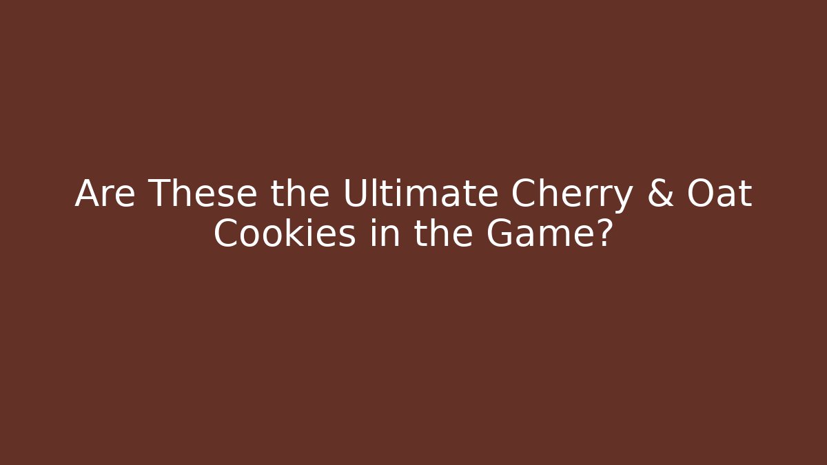 Are These the Ultimate Cherry & Oat Cookies in the Game?
