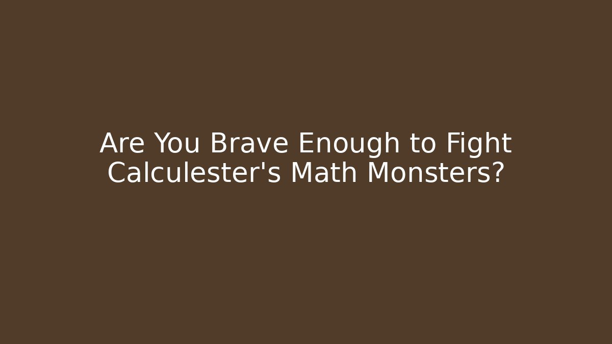 Are You Brave Enough to Fight Calculester's Math Monsters? - The Family Holidays