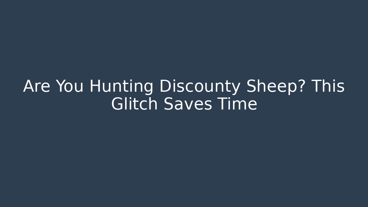 Are You Hunting Discounty Sheep? This Glitch Saves Time