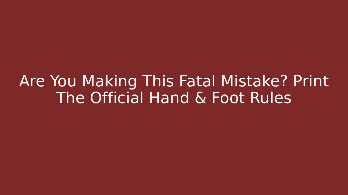 Are You Making This Fatal Mistake? Print The Official Hand & Foot Rules