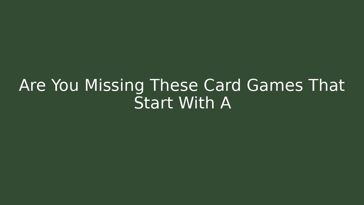 Are You Missing These Card Games That Start With A - The Family Holidays
