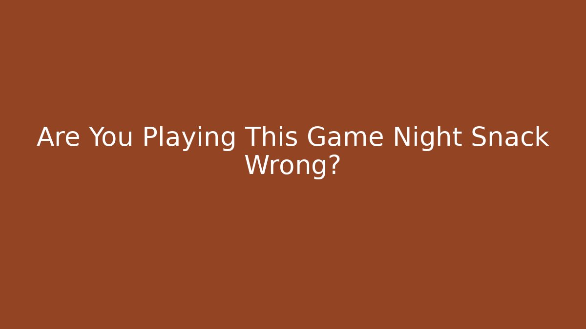 Are You Playing This Game Night Snack Wrong?