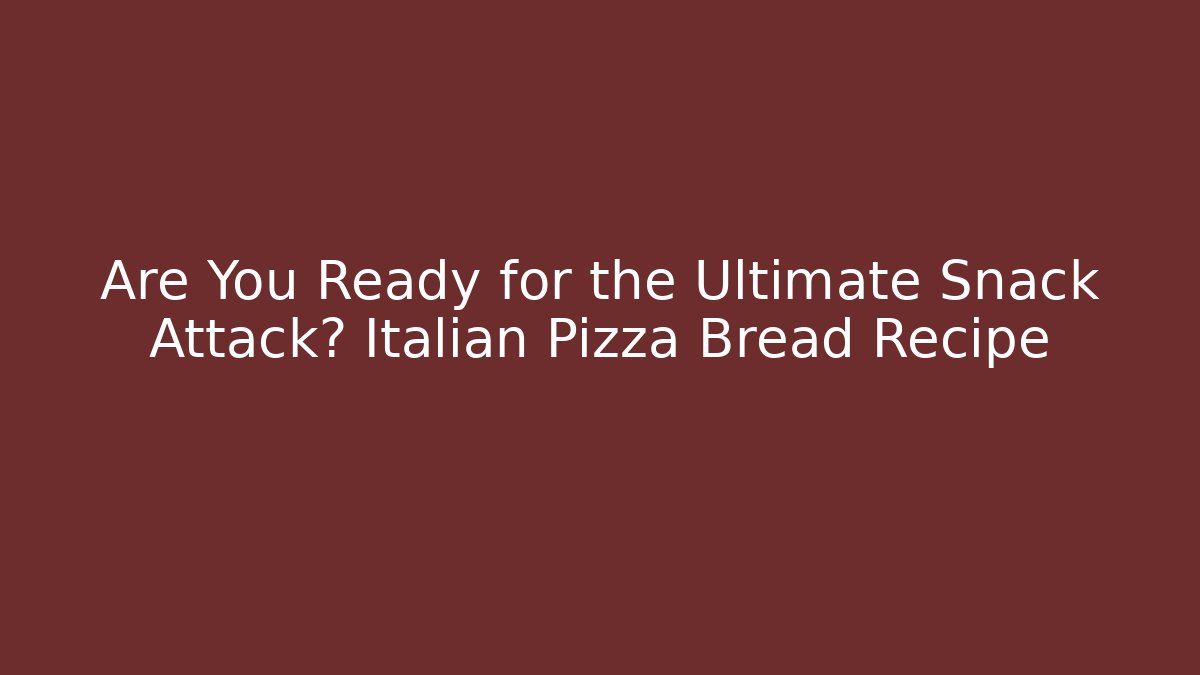 Are You Ready for the Ultimate Snack Attack? Italian Pizza Bread Recipe