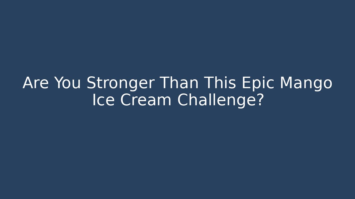 Are You Stronger Than This Epic Mango Ice Cream Challenge?