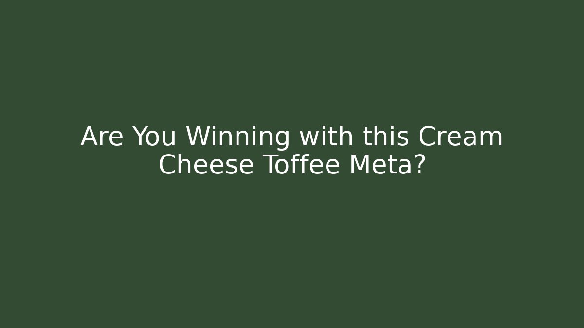 Are You Winning with this Cream Cheese Toffee Meta?
