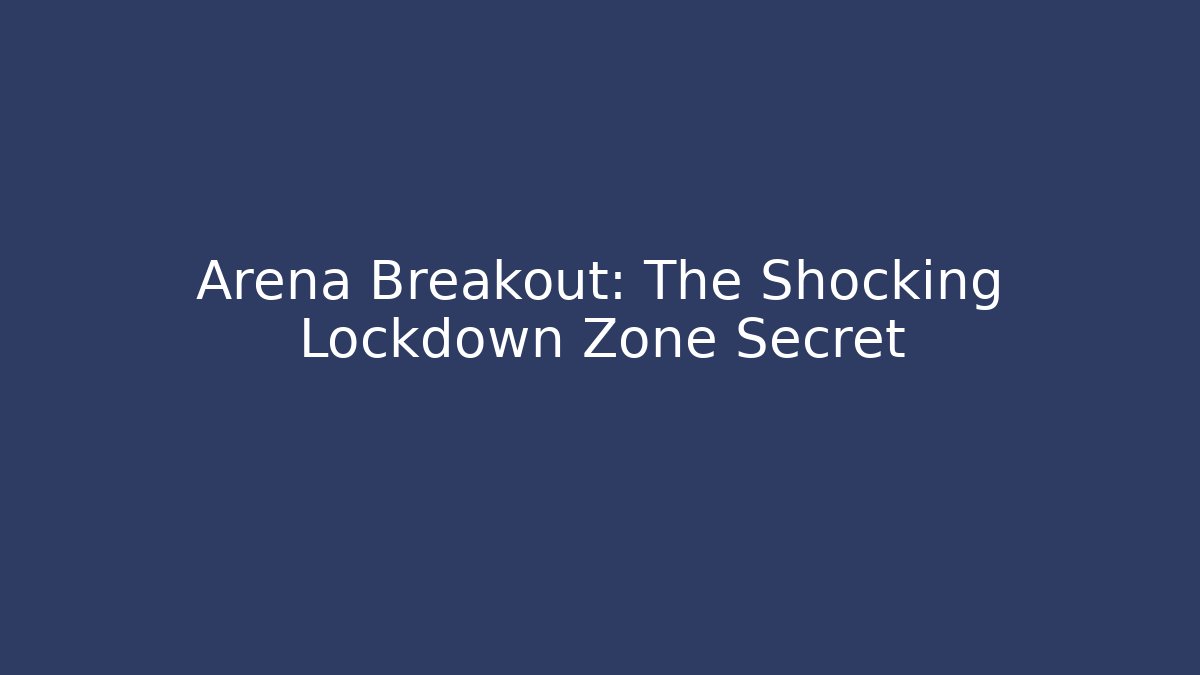 Arena Breakout: The Shocking Lockdown Zone Secret - The Family Holidays