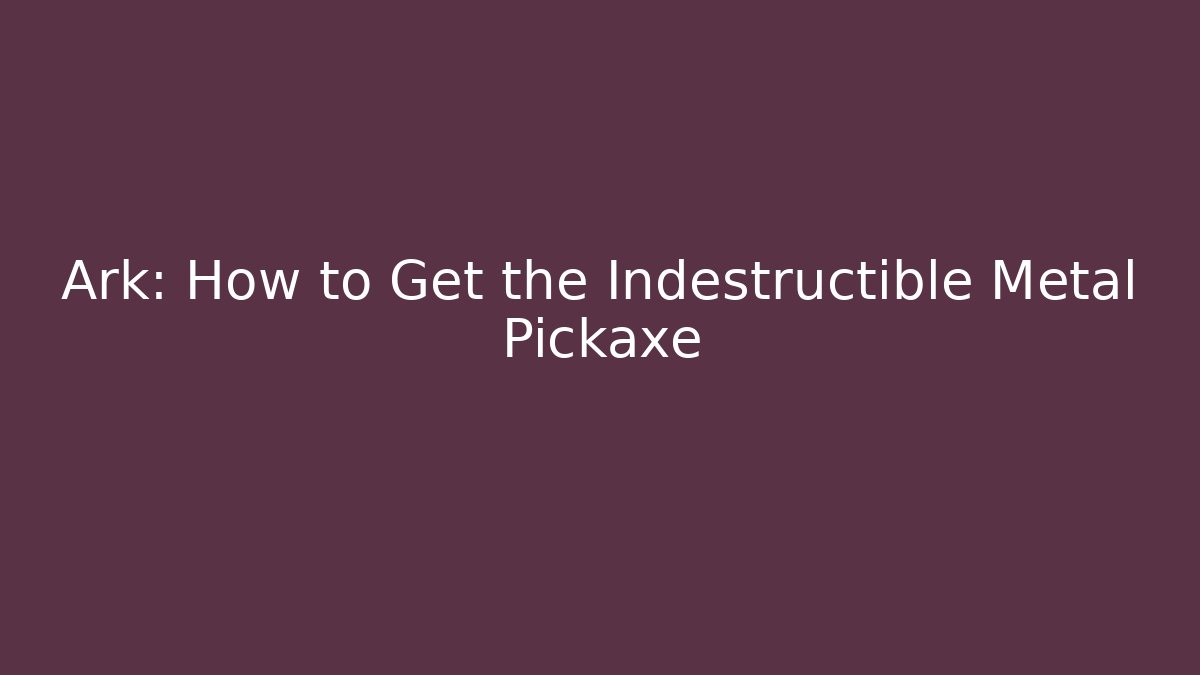 Ark: How to Get the Indestructible Metal Pickaxe