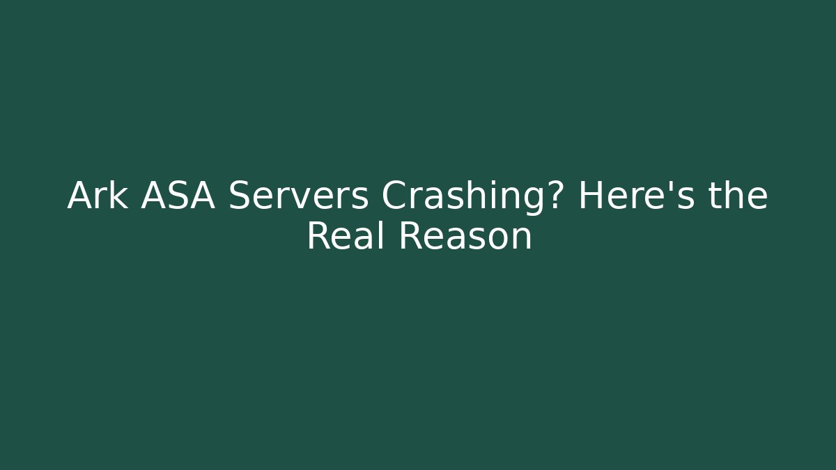 Ark ASA Servers Crashing? Here's the Real Reason