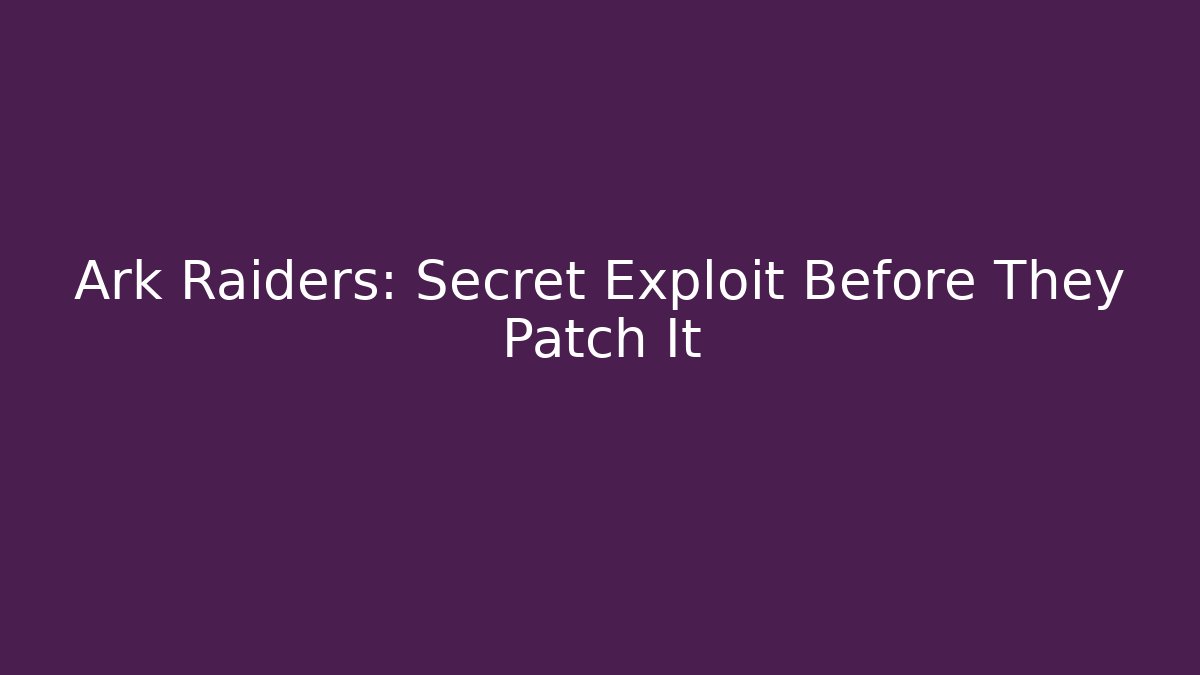 Ark Raiders: Secret Exploit Before They Patch It