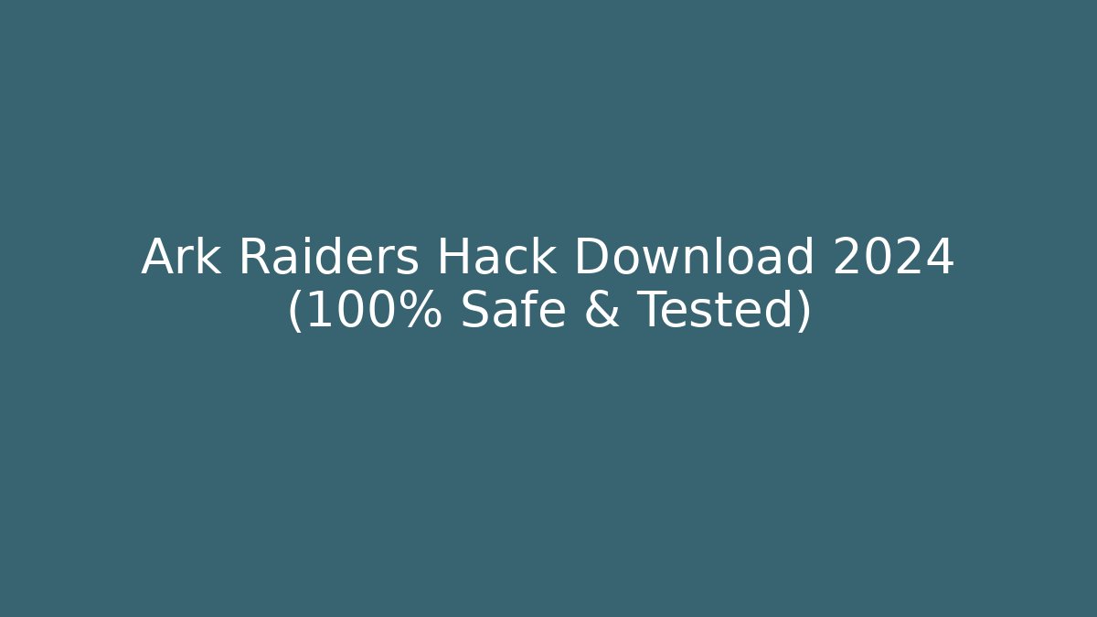 Ark Raiders Hack Download 2024 (100% Safe & Tested)
