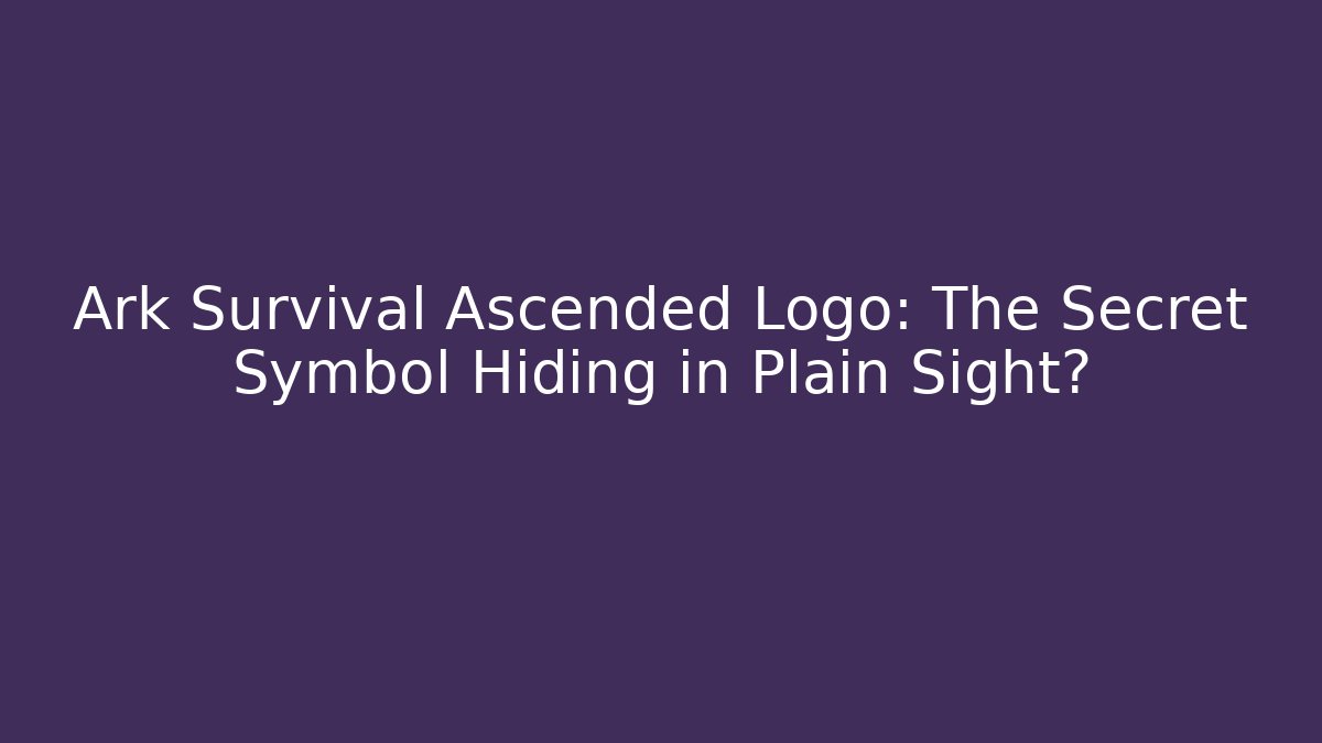 Ark Survival Ascended Logo: The Secret Symbol Hiding in Plain Sight? - The Family Holidays