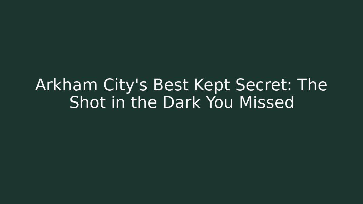 Arkham City's Best Kept Secret: The Shot in the Dark You Missed