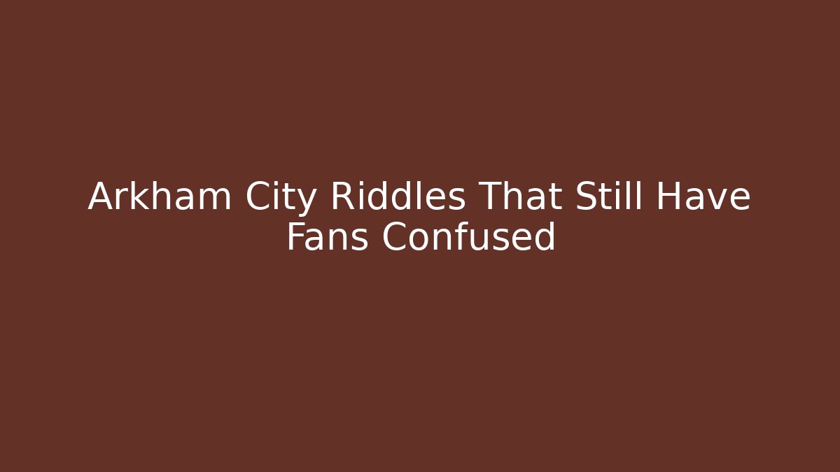 Arkham City Riddles That Still Have Fans Confused