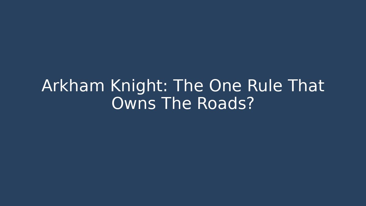 Arkham Knight: The One Rule That Owns The Roads?