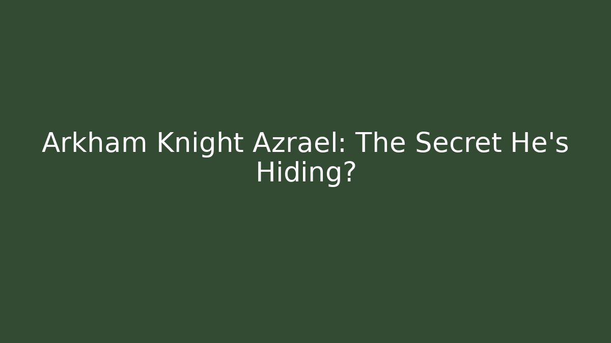 Arkham Knight Azrael: The Secret He’s Hiding?