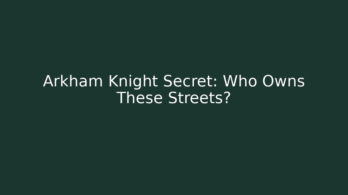 Arkham Knight Secret: Who Owns These Streets?