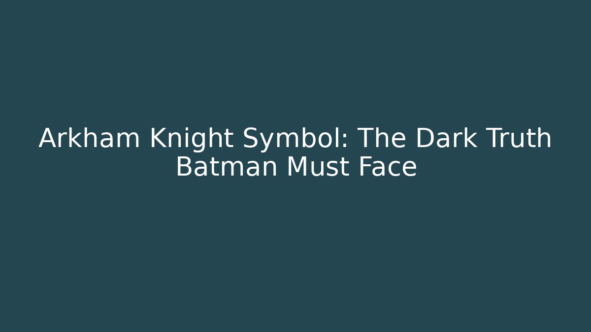 Arkham Knight Symbol: The Dark Truth Batman Must Face - The Family Holidays