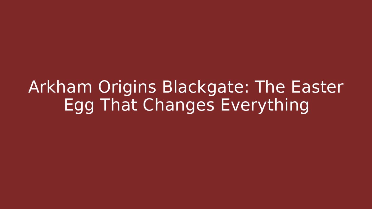 Arkham Origins Blackgate: The Easter Egg That Changes Everything