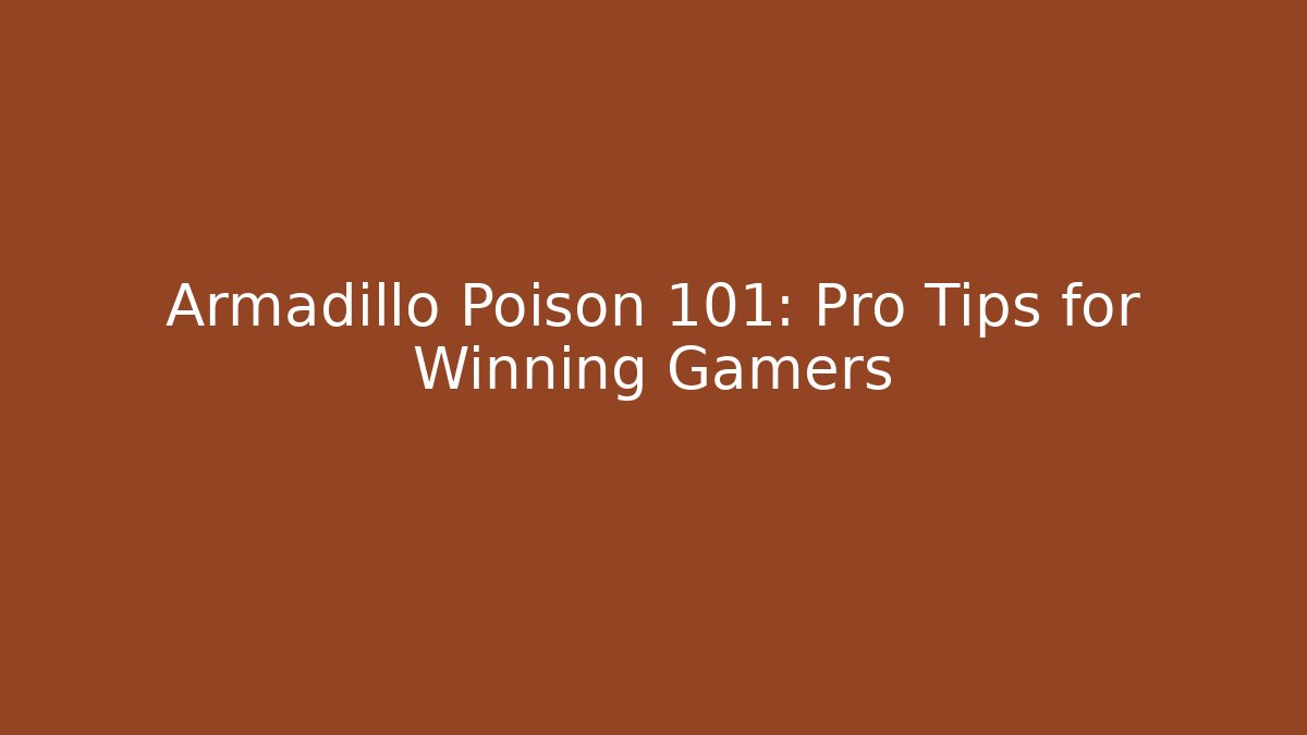 Armadillo Poison 101: Pro Tips for Winning Gamers
