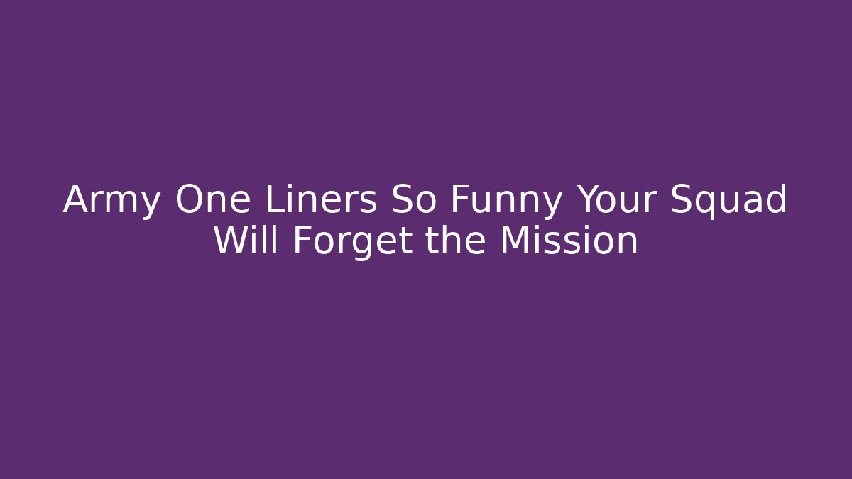 Army One Liners So Funny Your Squad Will Forget the Mission