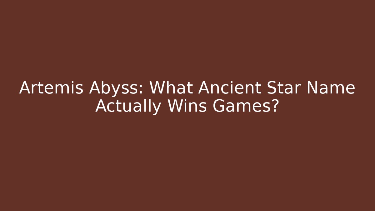 Artemis Abyss: What Ancient Star Name Actually Wins Games? - The Family Holidays
