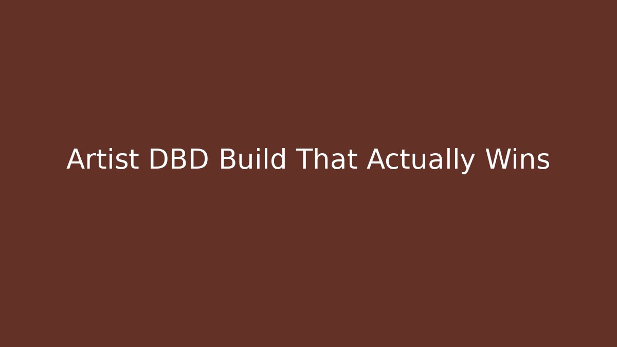 Artist DBD Build That Actually Wins