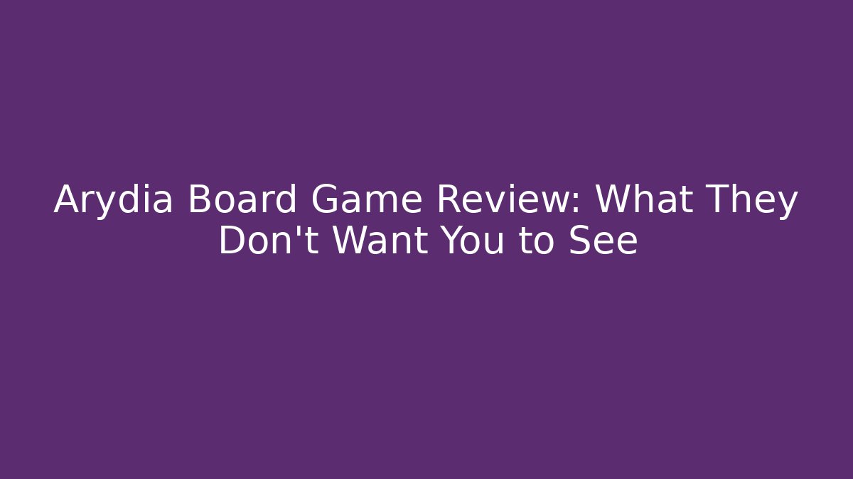 Arydia Board Game Review: What They Don’t Want You to See