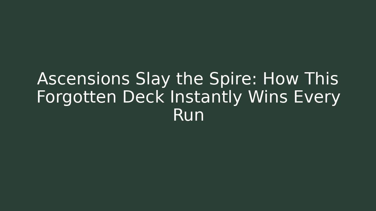 Ascensions Slay the Spire: How This Forgotten Deck Instantly Wins Every Run