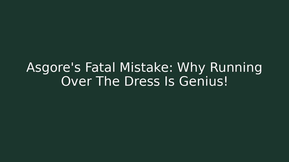 Asgore's Fatal Mistake: Why Running Over The Dress Is Genius!