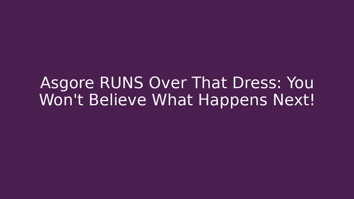 Asgore RUNS Over That Dress: You Won't Believe What Happens Next! - The Family Holidays