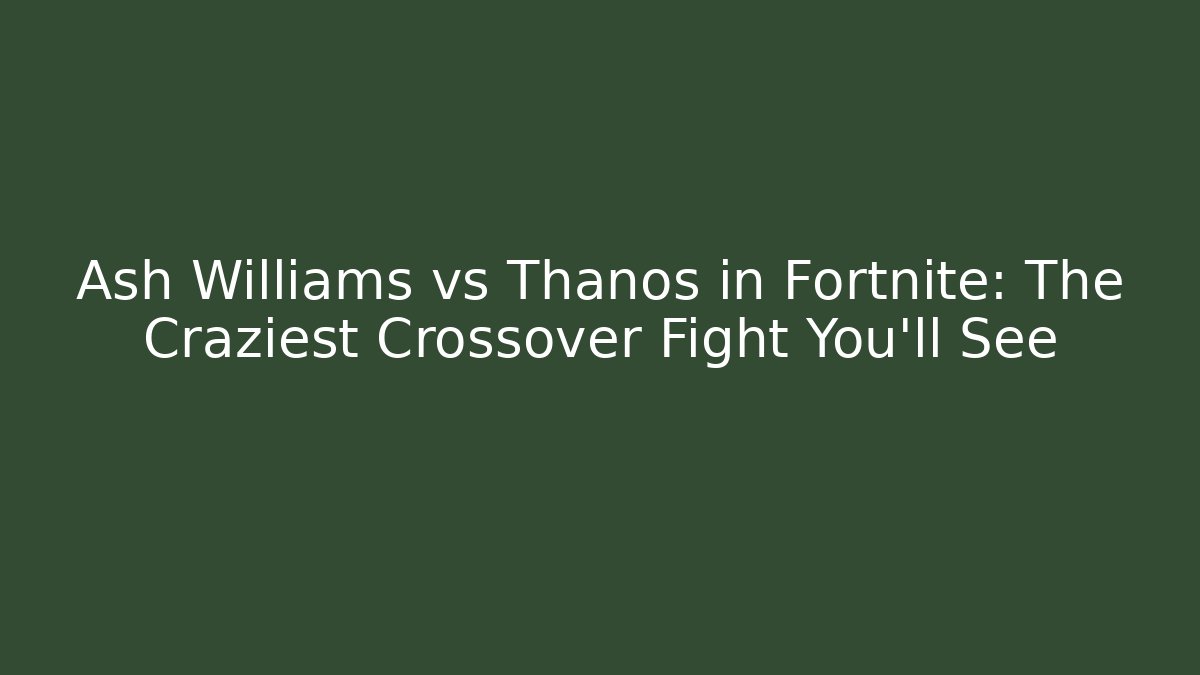 Ash Williams vs Thanos in Fortnite: The Craziest Crossover Fight You’ll See