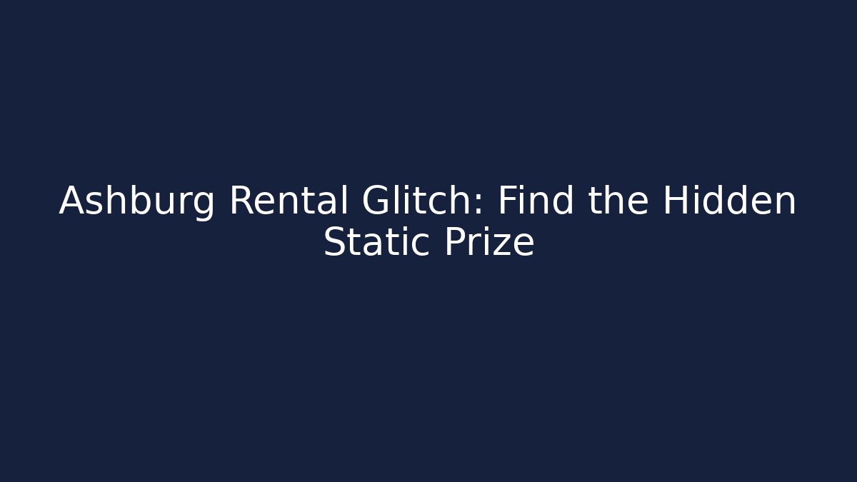 Ashburg Rental Glitch: Find the Hidden Static Prize