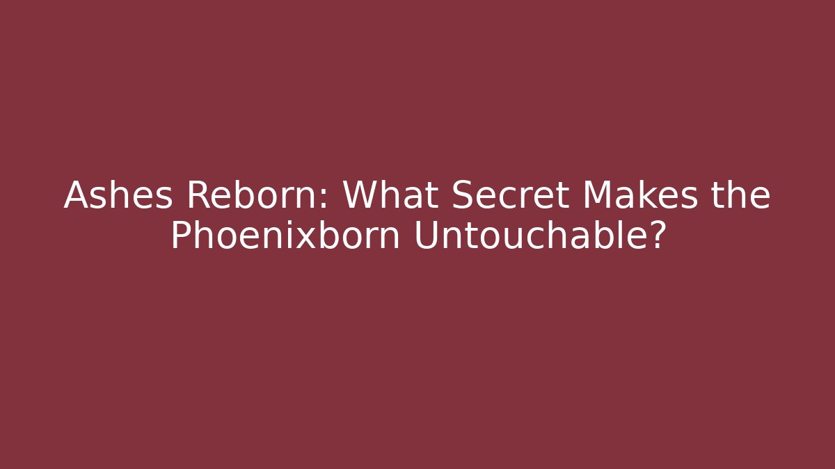 Ashes Reborn: What Secret Makes the Phoenixborn Untouchable? - The Family Holidays