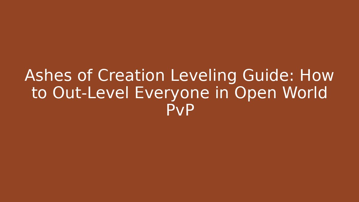 Ashes of Creation Leveling Guide: How to Out-Level Everyone in Open World PvP