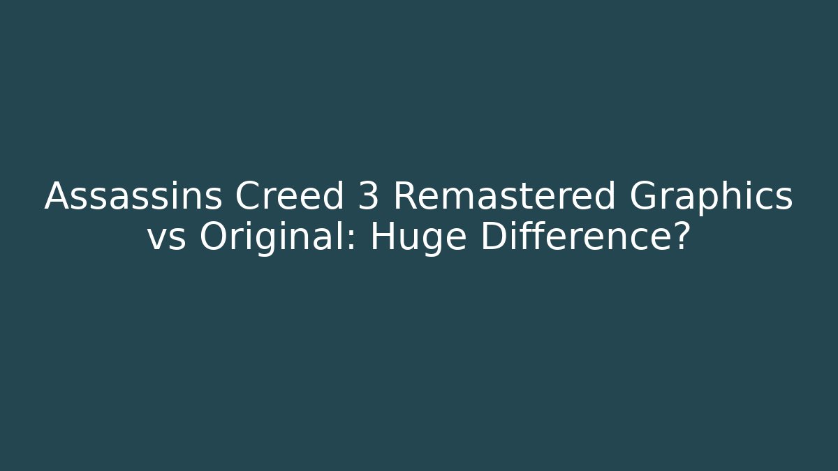 Assassins Creed 3 Remastered Graphics vs Original: Huge Difference?