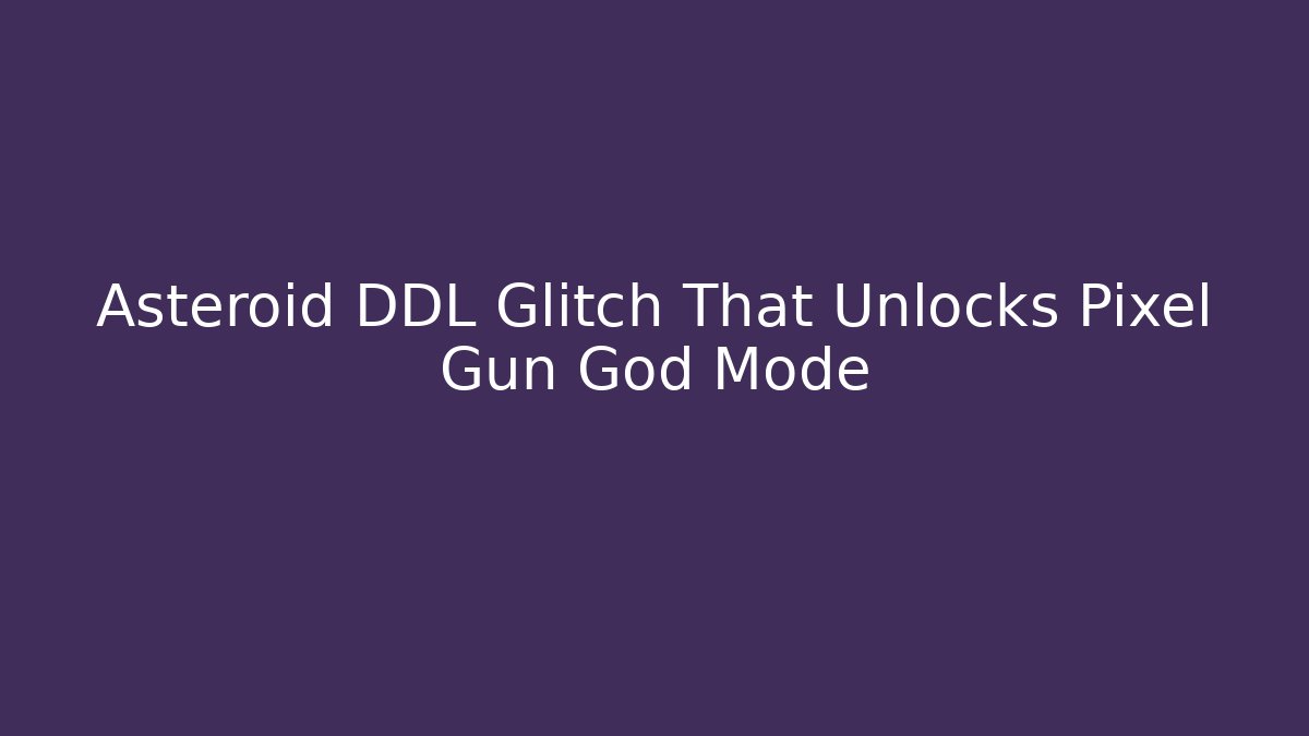 Asteroid DDL Glitch That Unlocks Pixel Gun God Mode - The Family Holidays