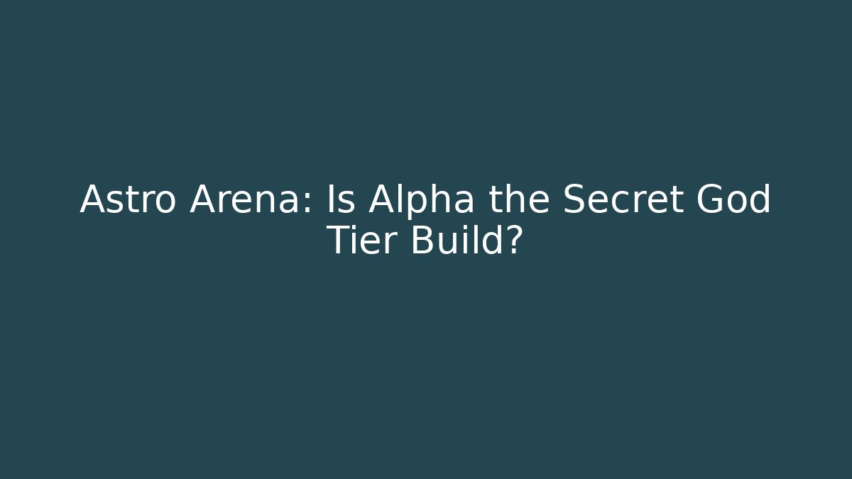 Astro Arena: Is Alpha the Secret God Tier Build?
