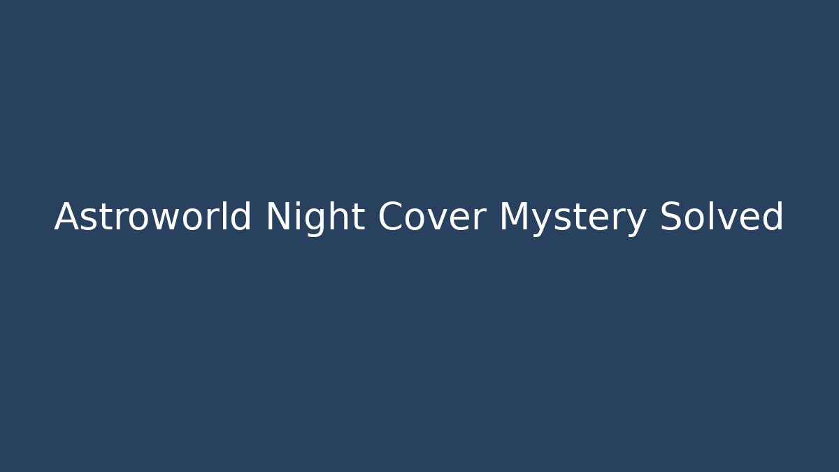 Astroworld Night Cover Mystery Solved