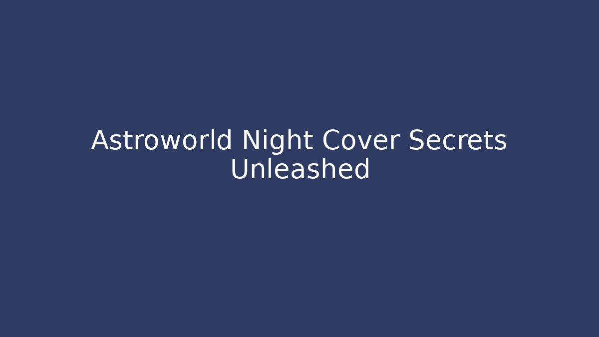 Astroworld Night Cover Secrets Unleashed