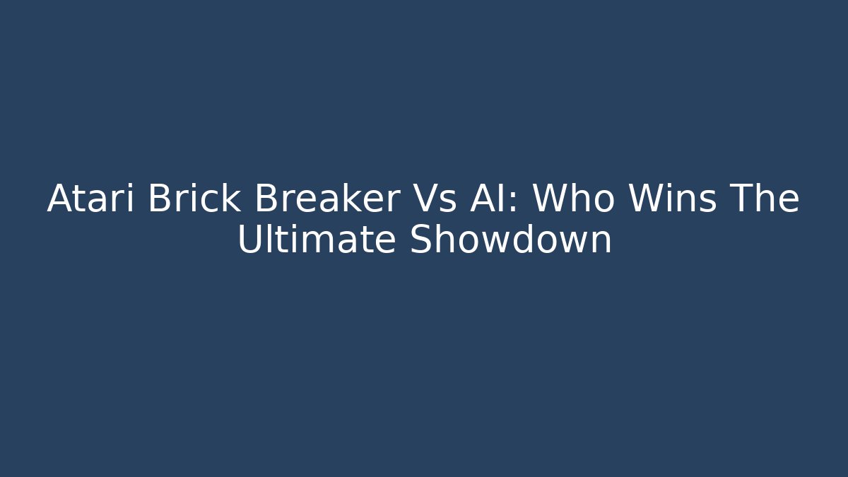 Atari Brick Breaker Vs AI: Who Wins The Ultimate Showdown