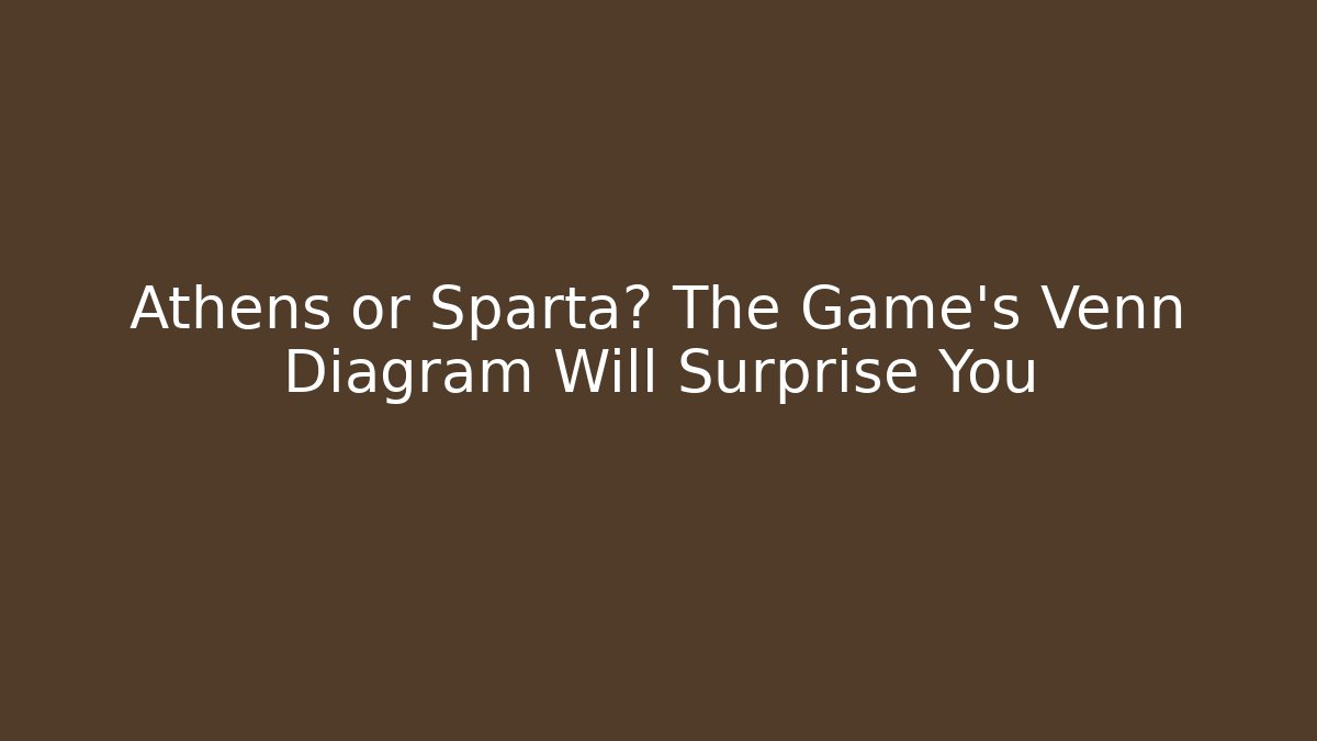Athens or Sparta? The Game's Venn Diagram Will Surprise You