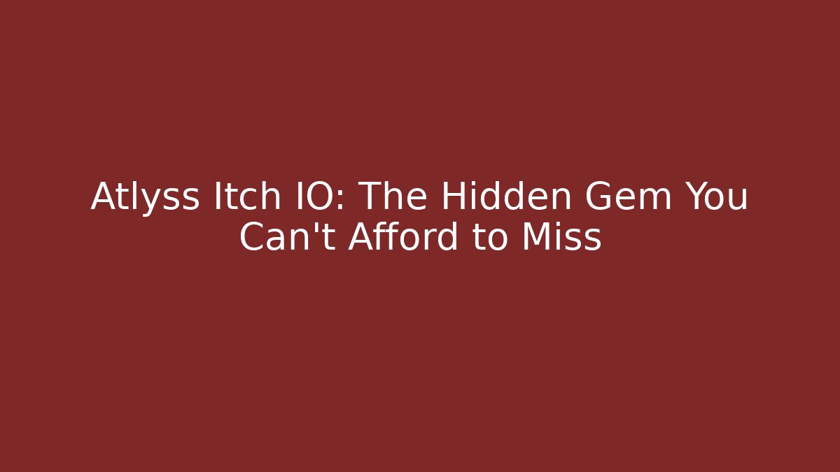 Atlyss Itch IO: The Hidden Gem You Can’t Afford to Miss