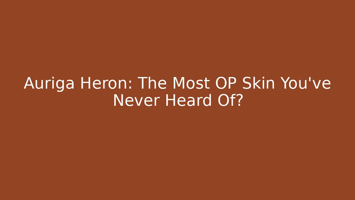 Auriga Heron: The Most OP Skin You've Never Heard Of?
