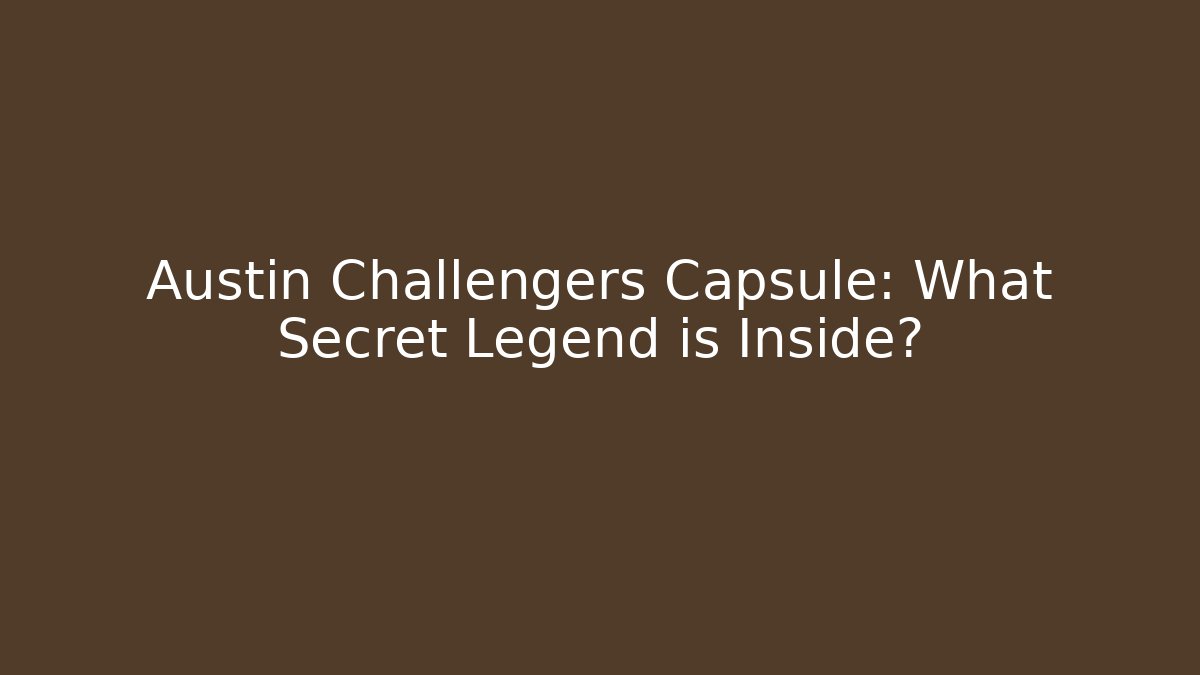 Austin Challengers Capsule: What Secret Legend is Inside? - The Family Holidays